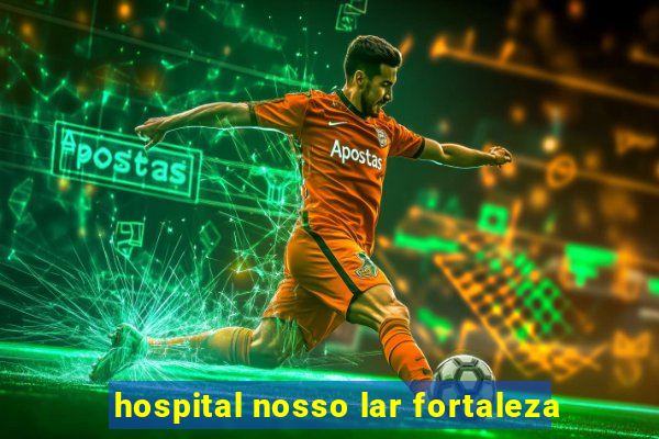 hospital nosso lar fortaleza